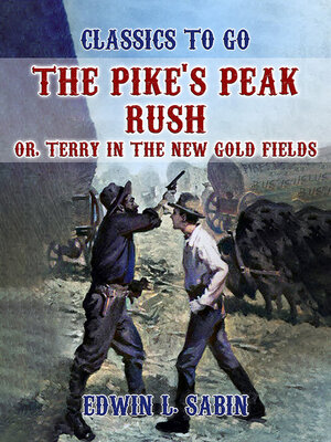 cover image of The Pike's Peak Rush, Or, Terry in the New Gold Fields